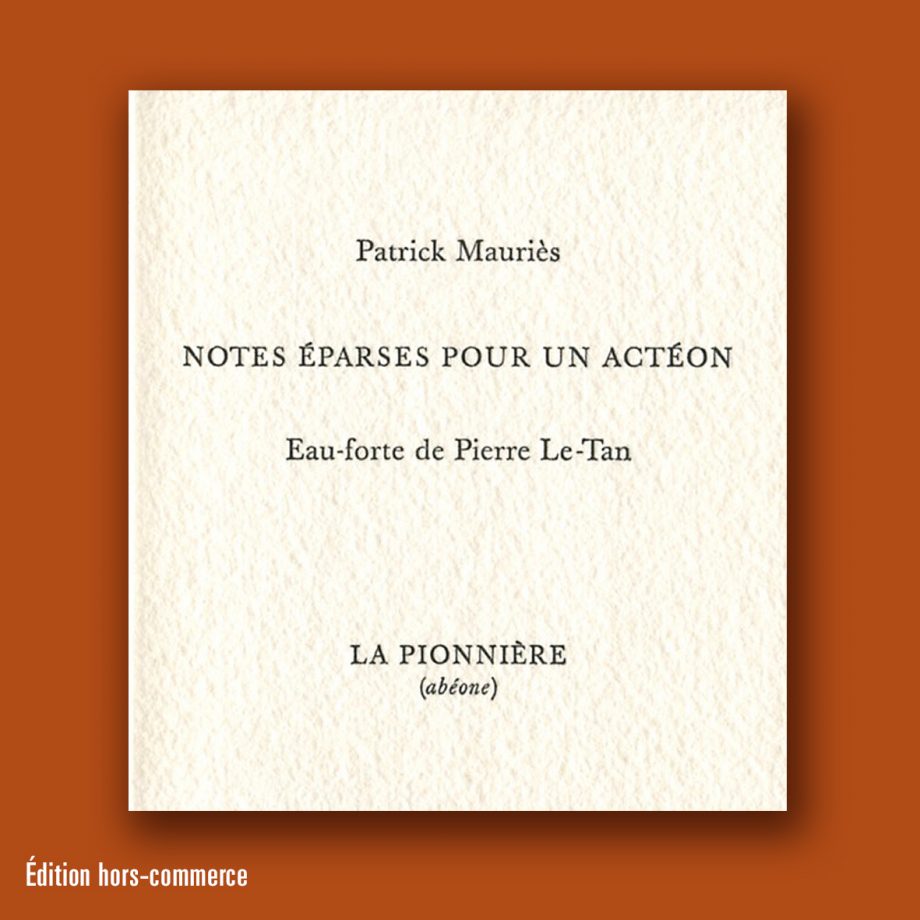 Notes pour Acteon Patrick Mauriès et Pierre Le-Tan